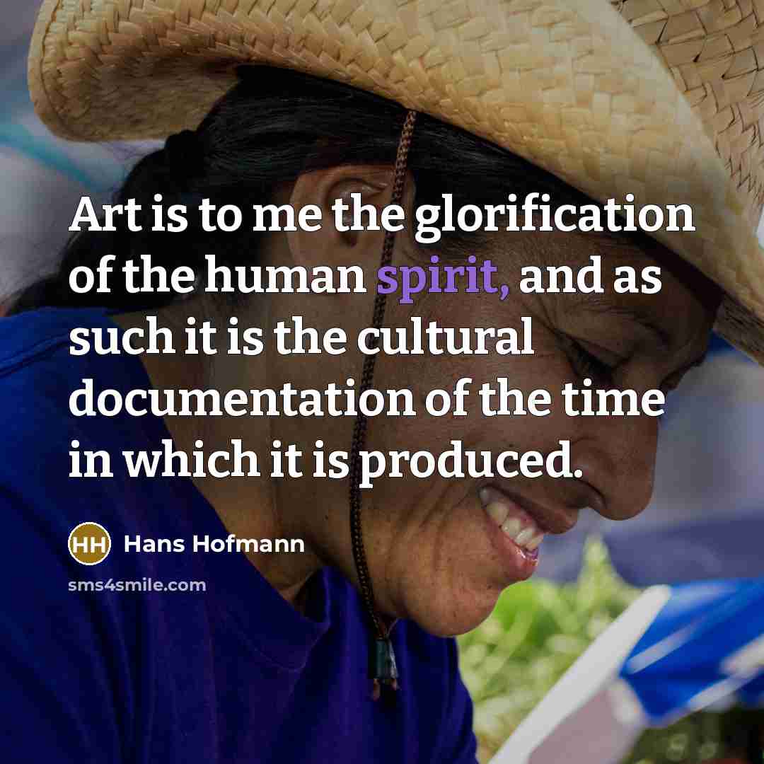 “Art is to me the glorification of the human spirit,…” quote by Hans Hofmann