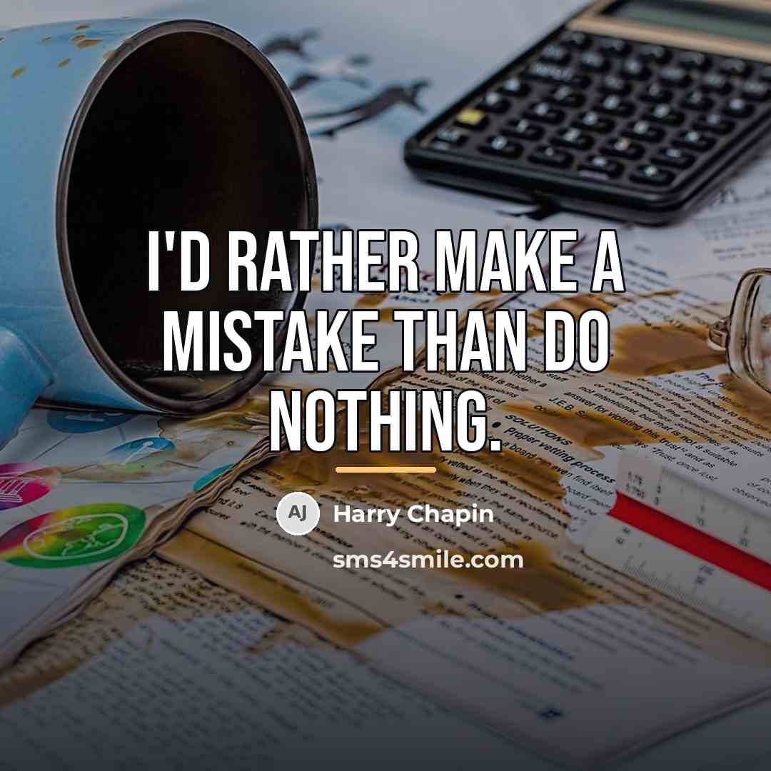 “I'd rather make a mistake than do nothing.…” quote by Harry Chapin