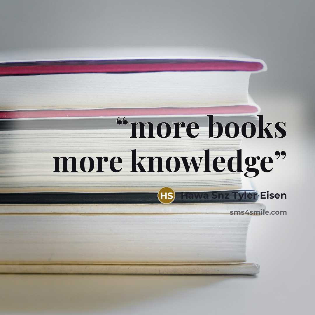 “more books more knowledge” quote by Hawa Snz Tyler Eisen
