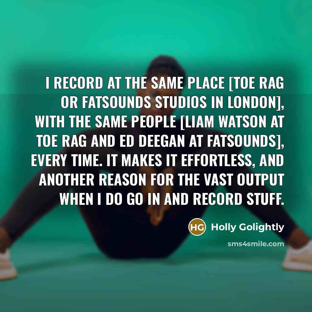 “I record at the same place [Toe Rag or FatSounds…” quote by Holly Golightly