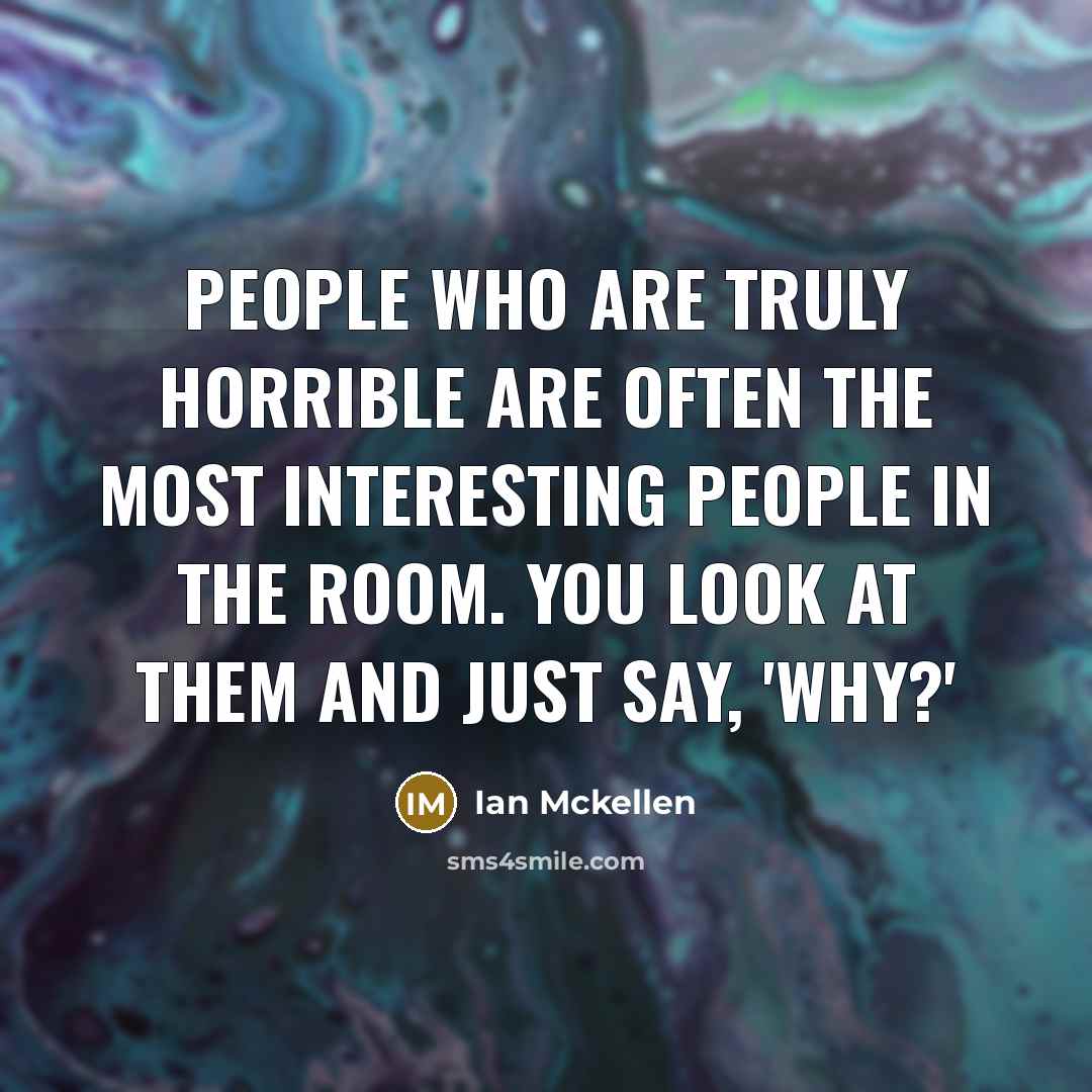 “People who are truly horrible are often the most interesting…” quote by Ian Mckellen
