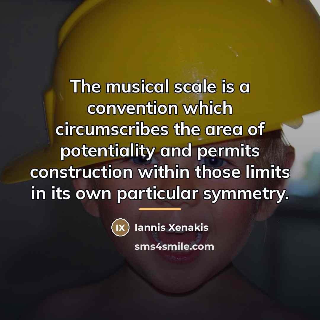 “The musical scale is a convention which circumscribes the area…” quote by Iannis Xenakis