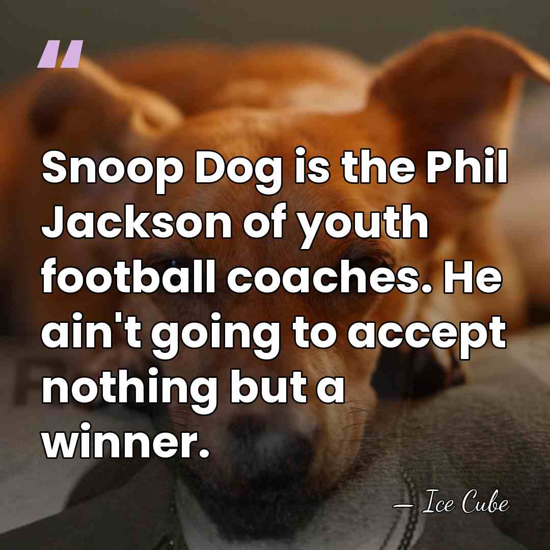 Snoop Dog is the Phil Jackson of youth football coaches. He ain't&hellip; - Ice Cube