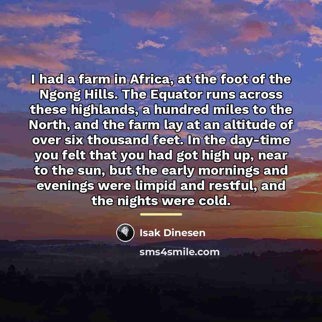 “I had a farm in Africa, at the foot of…” quote by Isak Dinesen