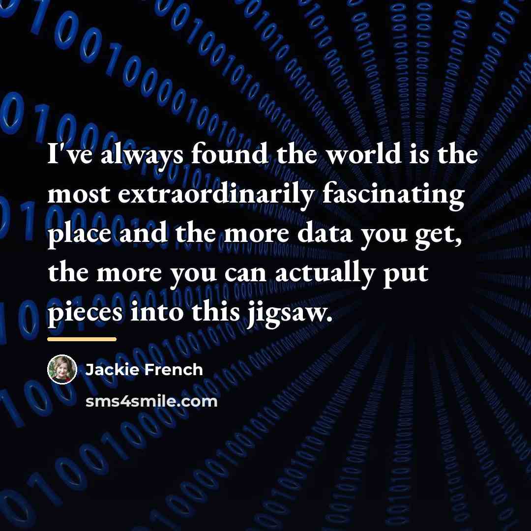 “I've always found the world is the most extraordinarily fascinating…” quote by Jackie French