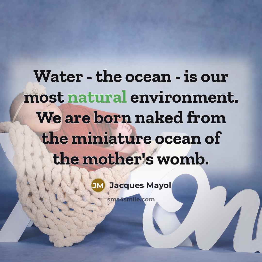 “Water - the ocean - is our most natural environment.…” quote by Jacques Mayol