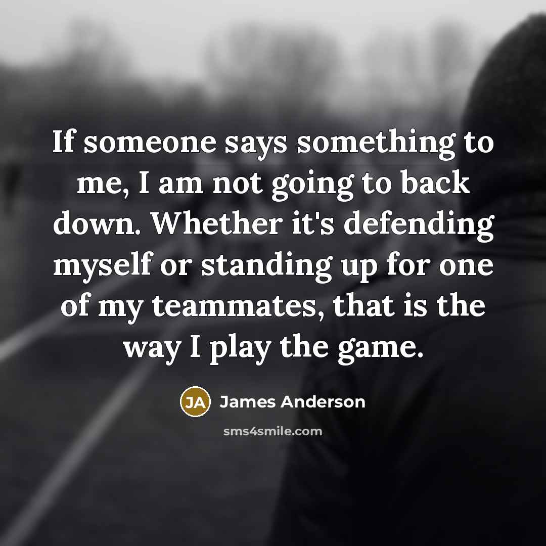 “If someone says something to me, I am not going…” quote by James Anderson