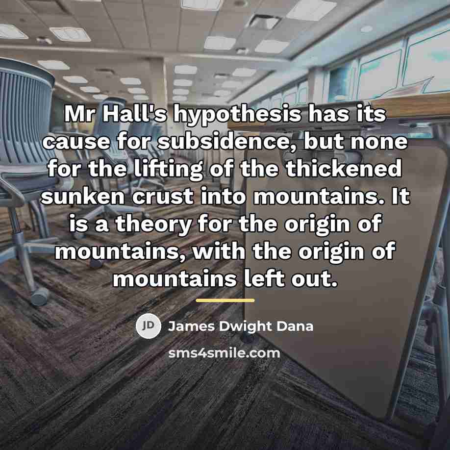 “Mr Hall's hypothesis has its cause for subsidence, but none…” quote by James Dwight Dana