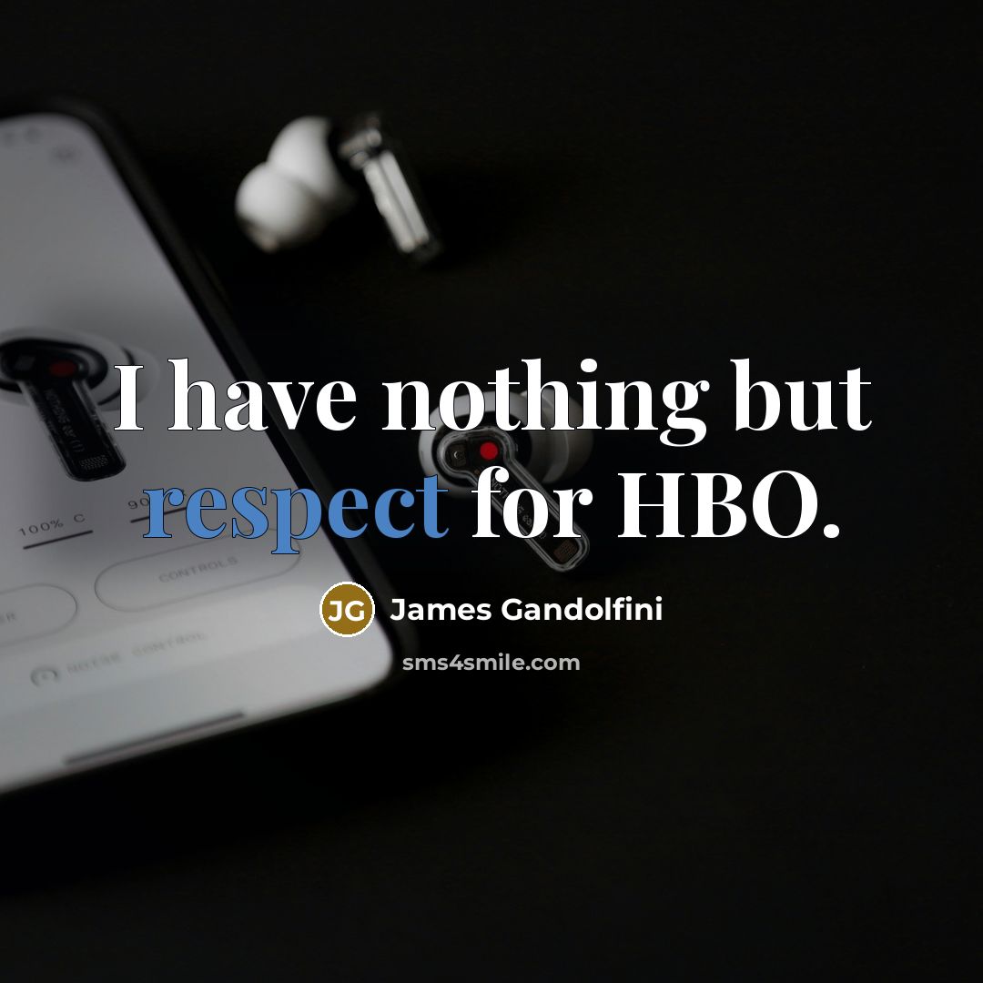 “I have nothing but respect for HBO.…” quote by James Gandolfini