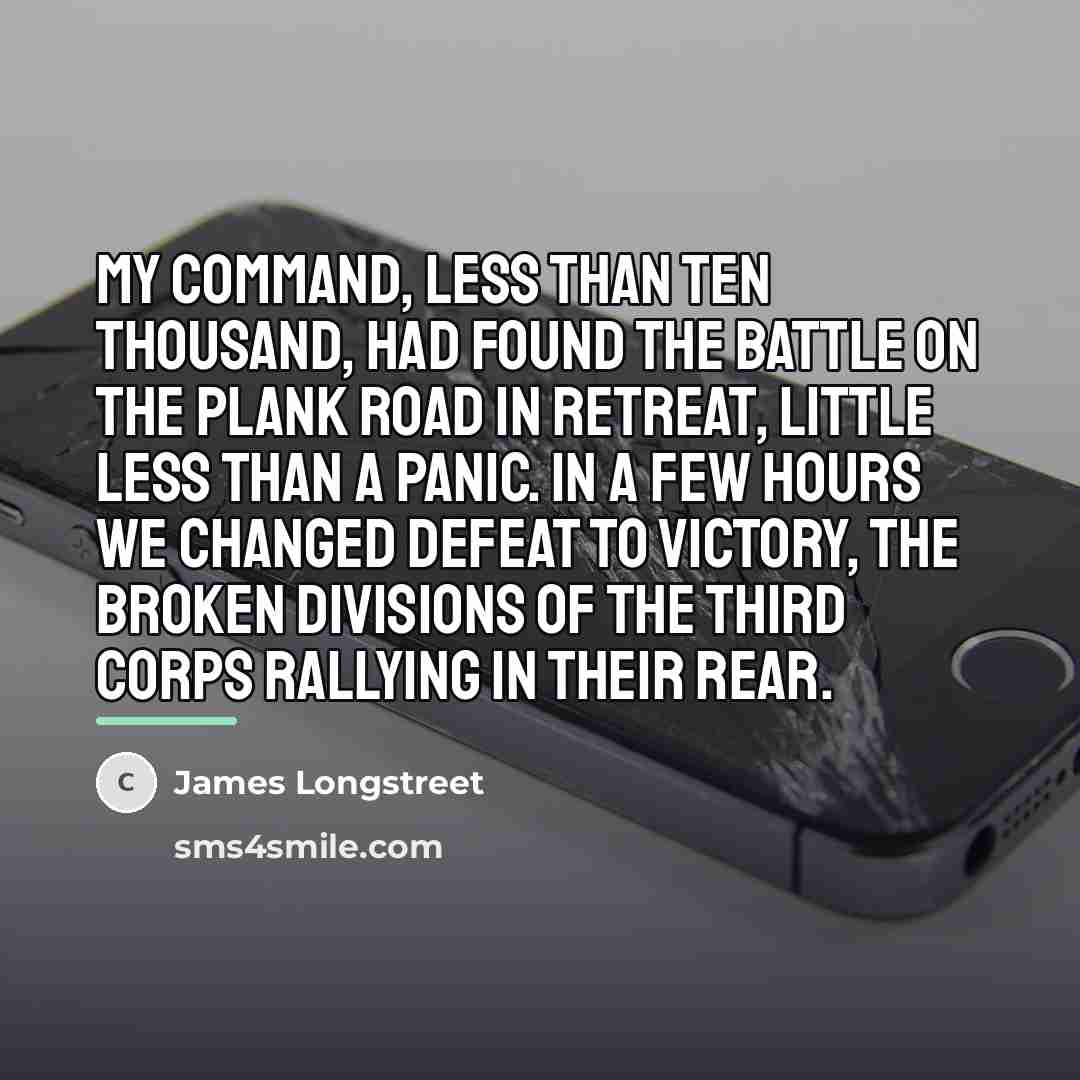 “My command, less than ten thousand, had found the battle…” quote by James Longstreet