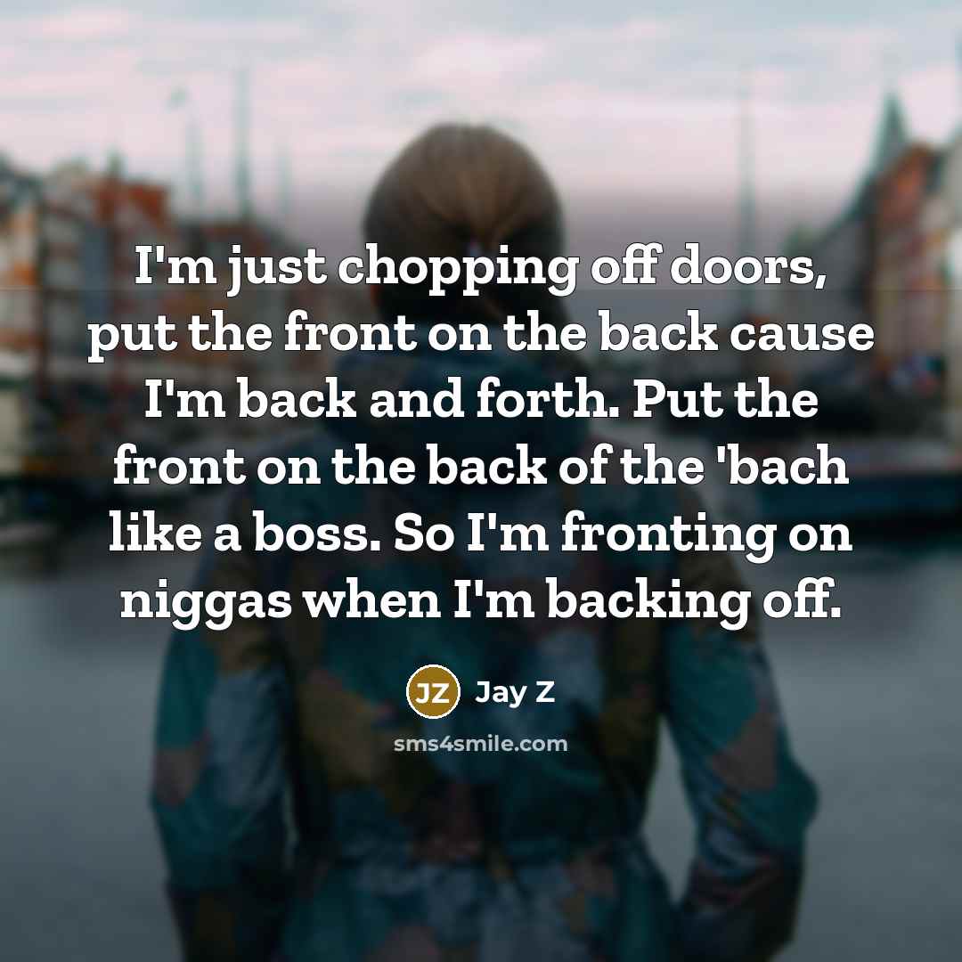 “I'm just chopping off doors, put the front on the…” quote by Jay Z