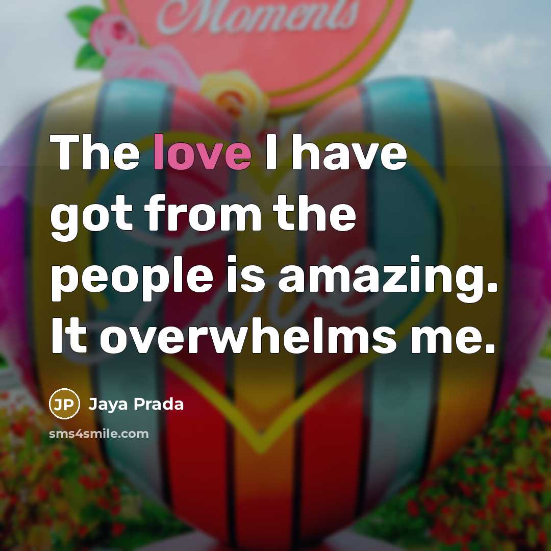 “The love I have got from the people is amazing.…” quote by Jaya Prada