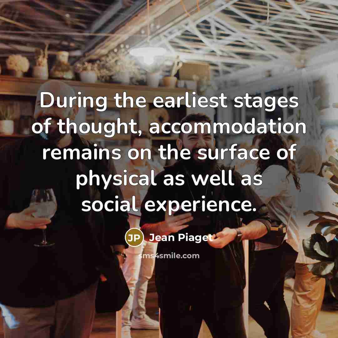 “During the earliest stages of thought, accommodation remains on the…” quote by Jean Piaget