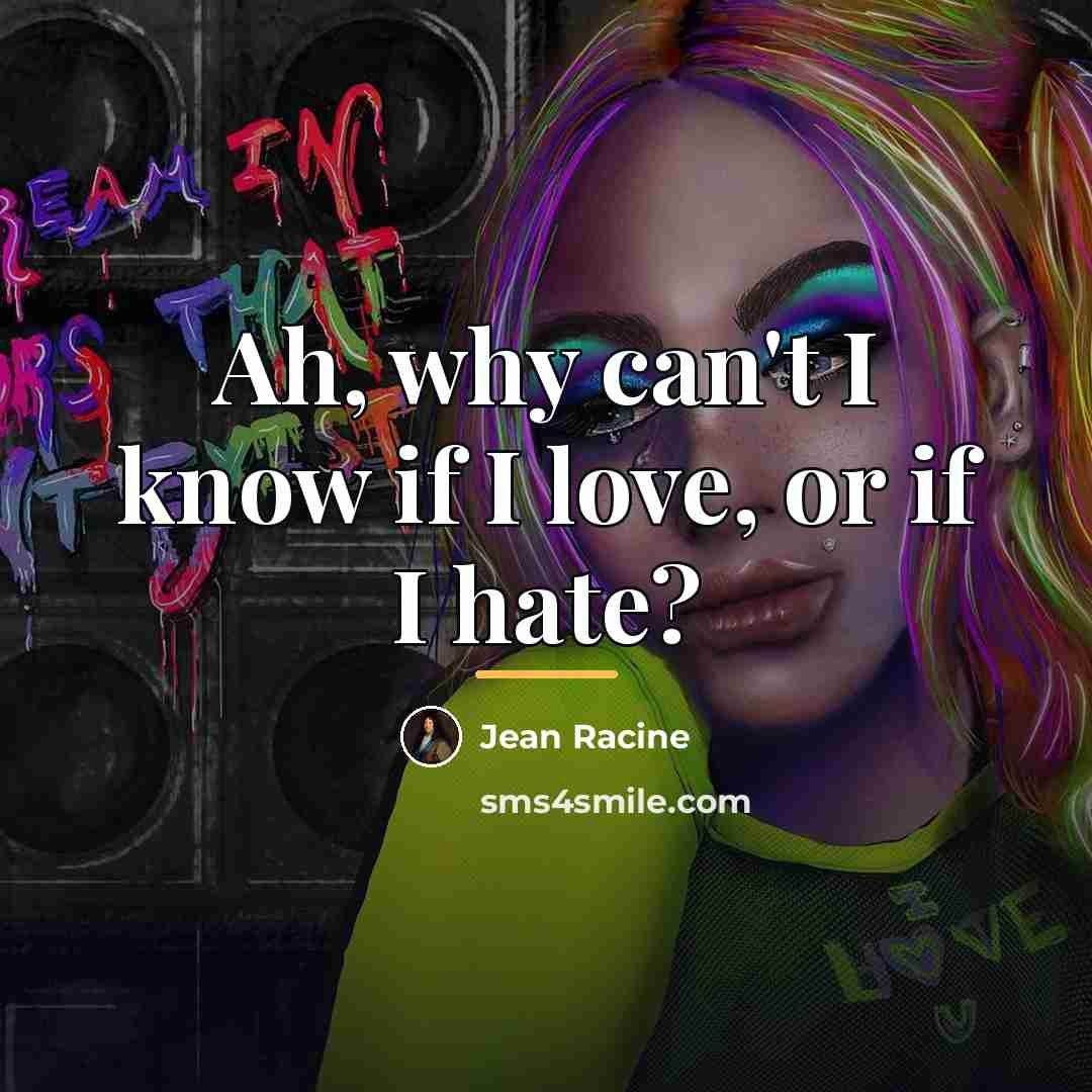 “Ah, why can't I know if I love, or if…” quote by Jean Racine