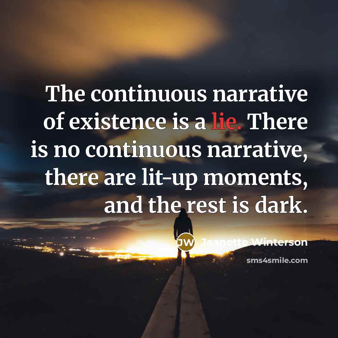 “The continuous narrative of existence is a lie. There is…” quote by Jeanette Winterson