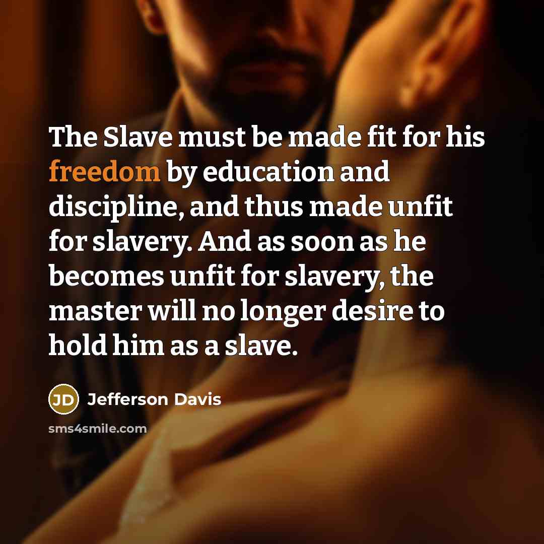 “The Slave must be made fit for his freedom by…” quote by Jefferson Davis
