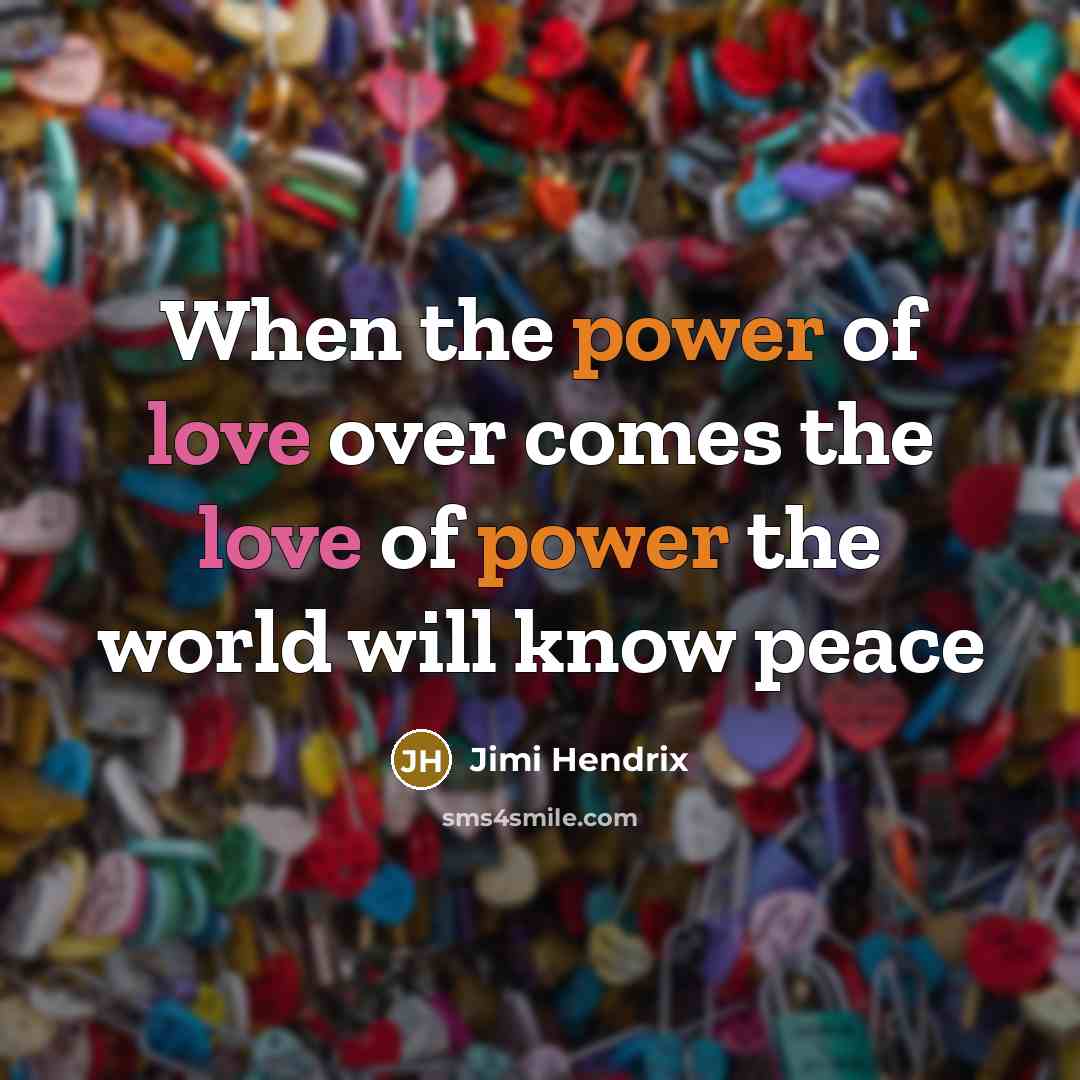 “When the power of love over comes the love of…” quote by Jimi Hendrix