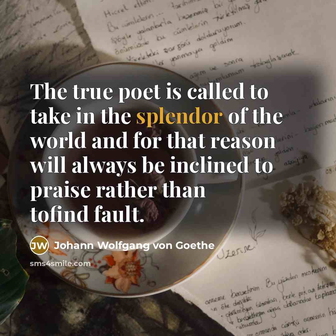 “The true poet is called to take in the splendor…” quote by Johann Wolfgang von Goethe