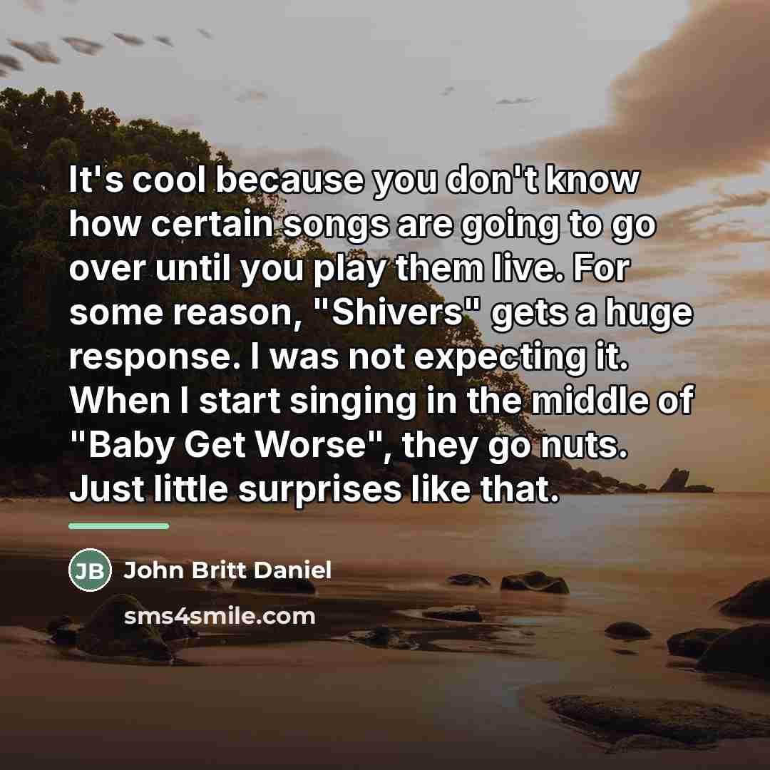 “It's cool because you don't know how certain songs are…” quote by John Britt Daniel
