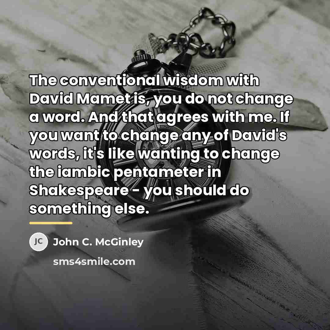 “The conventional wisdom with David Mamet is, you do not…” quote by John C. McGinley