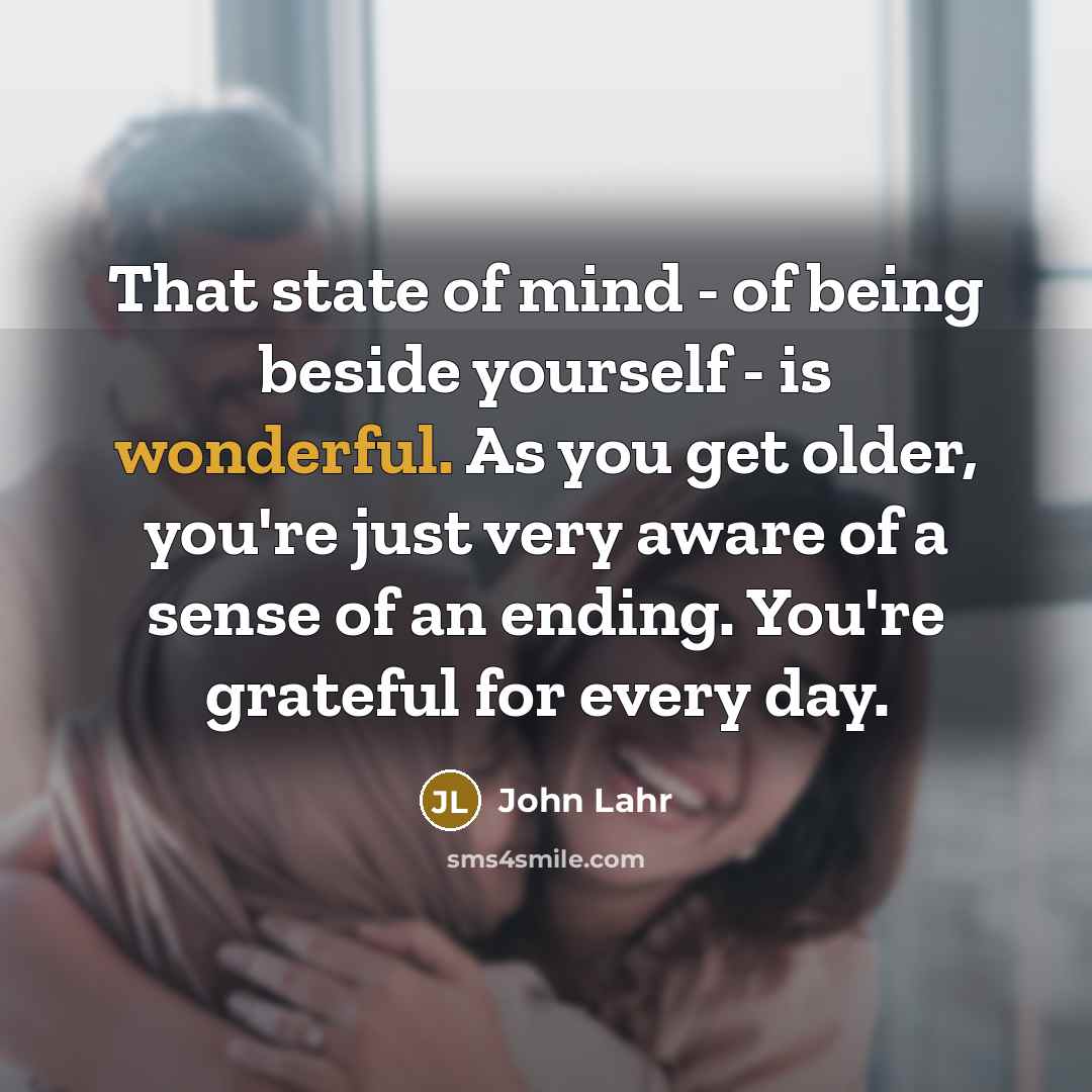 “That state of mind - of being beside yourself -…” quote by John Lahr