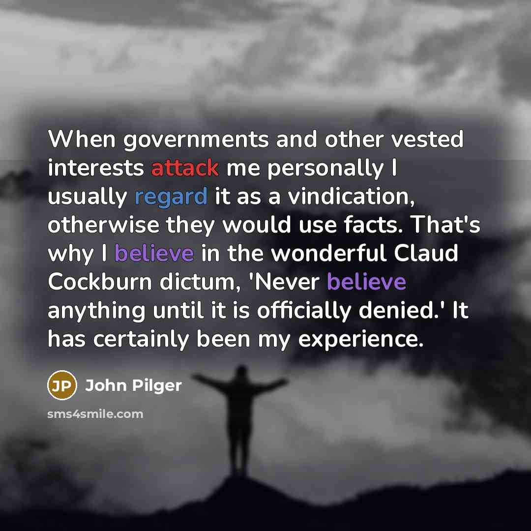 “When governments and other vested interests attack me personally I…” quote by John Pilger