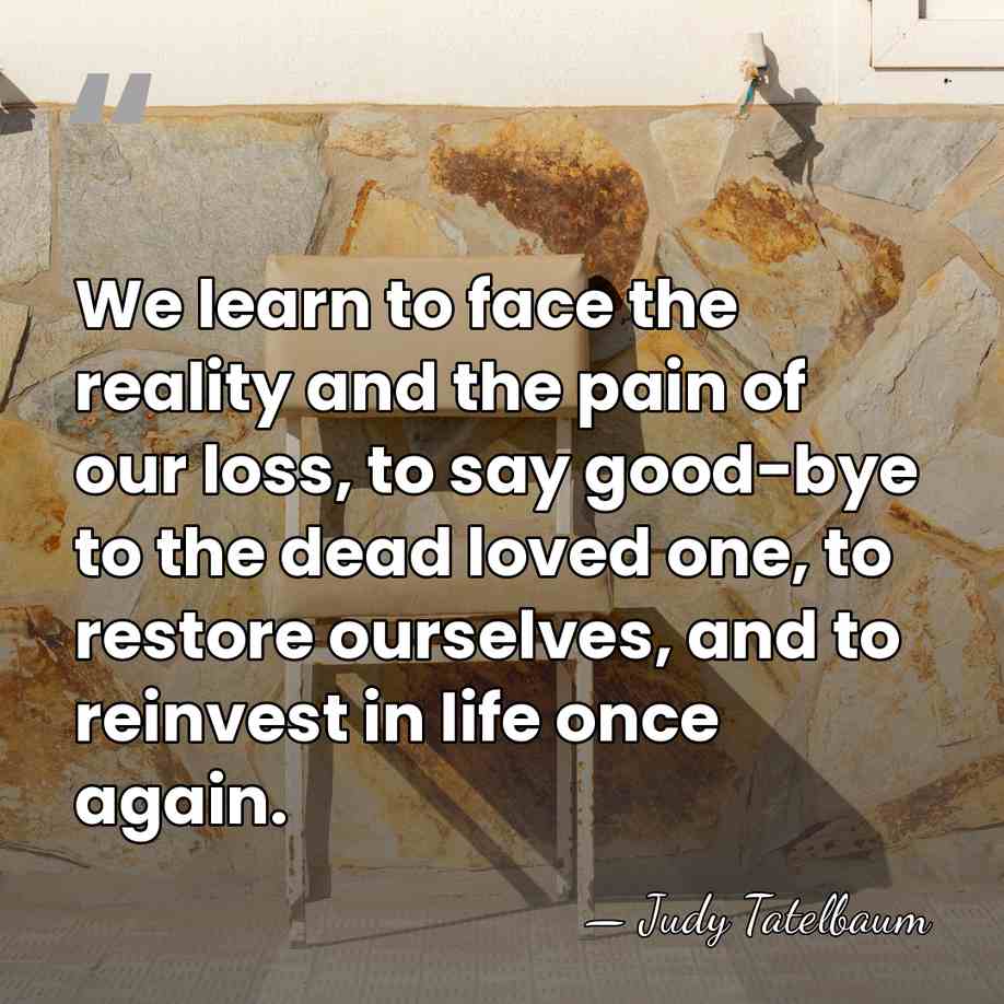 We learn to face the reality and the pain of our loss,&hellip; - Judy Tatelbaum