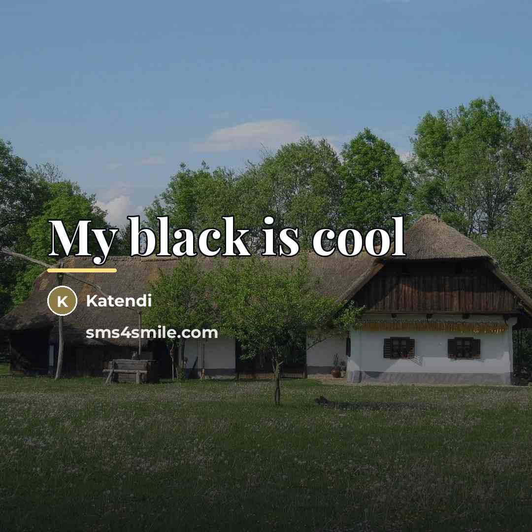 “My black is cool…” quote by Katendi