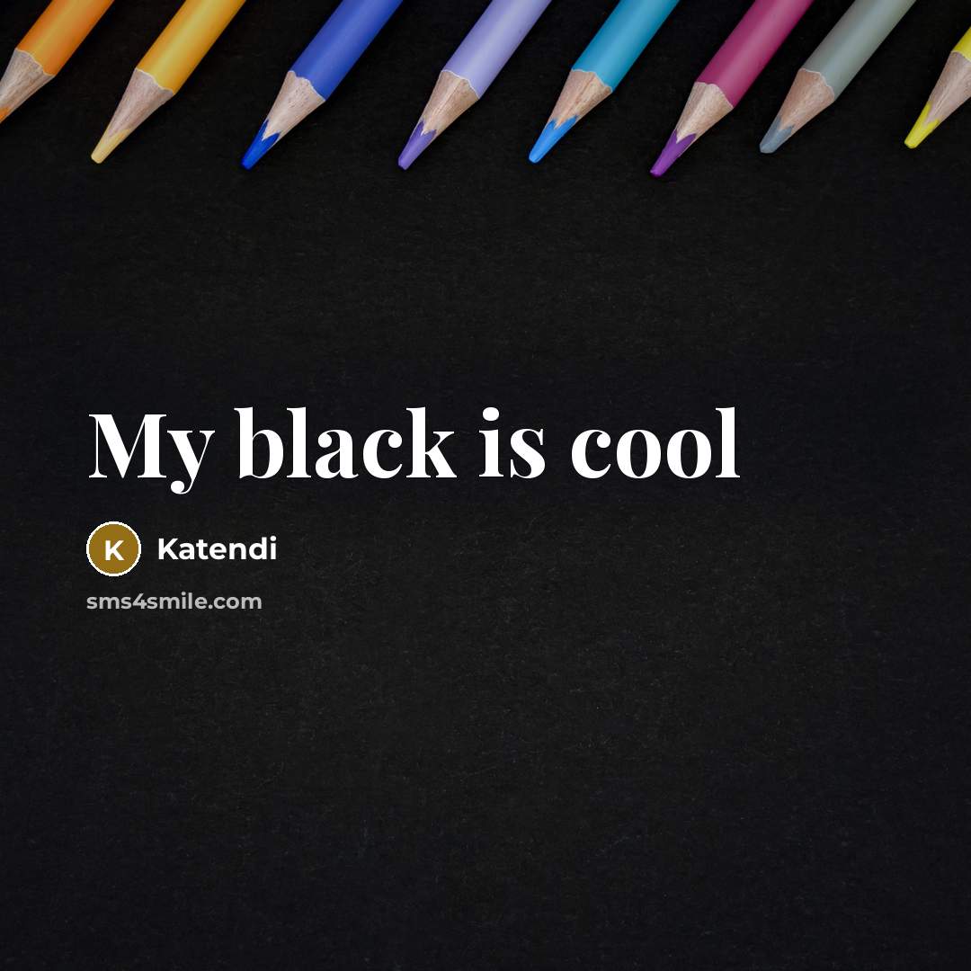 “My black is cool” quote by Katendi