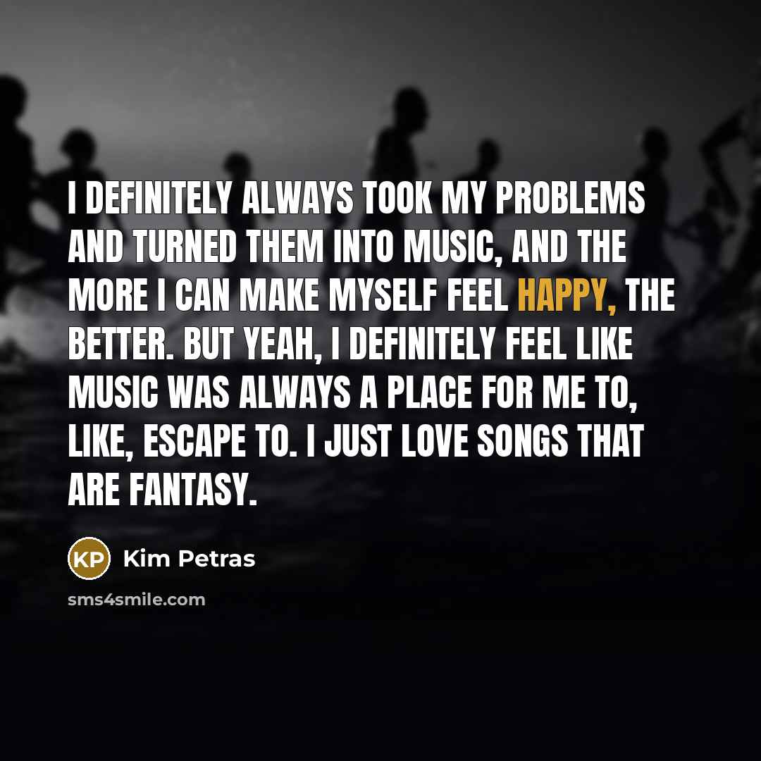“I definitely always took my problems and turned them into…” quote by Kim Petras