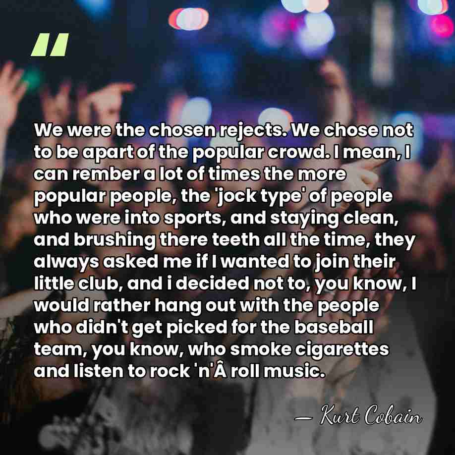 We were the chosen rejects. We chose not to be apart of&hellip; - Kurt Cobain