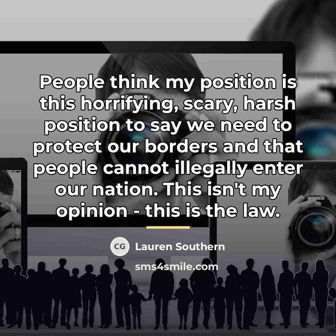 “People think my position is this horrifying, scary, harsh position…” quote by Lauren Southern