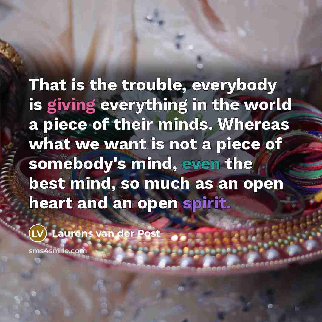 “That is the trouble, everybody is giving everything in the…” quote by Laurens van der Post