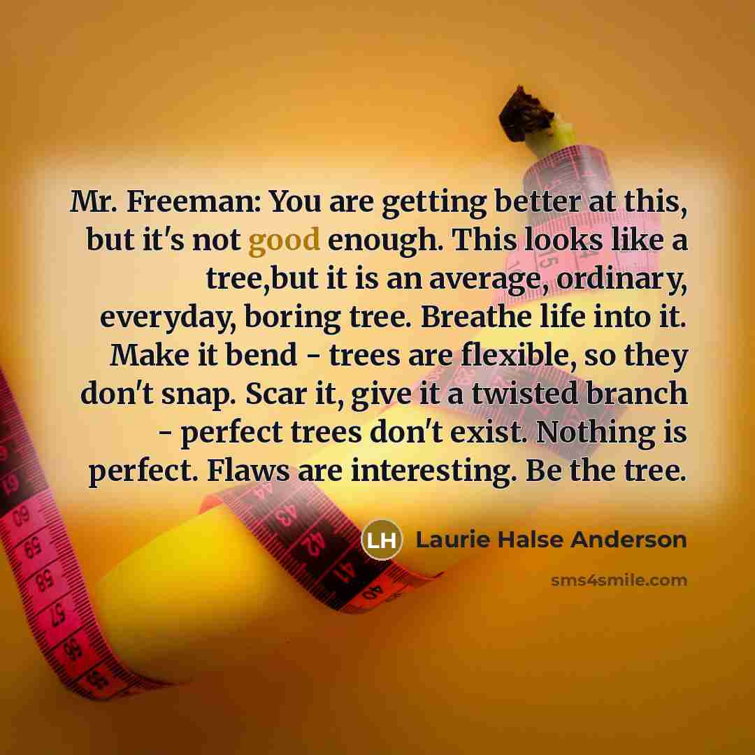“Mr. Freeman: You are getting better at this, but it's…” quote by Laurie Halse Anderson