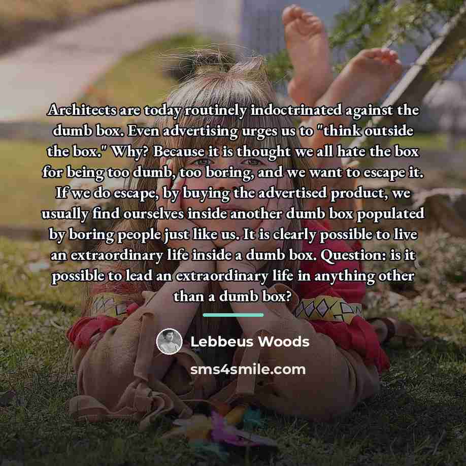 “Architects are today routinely indoctrinated against the dumb box. Even…” quote by Lebbeus Woods
