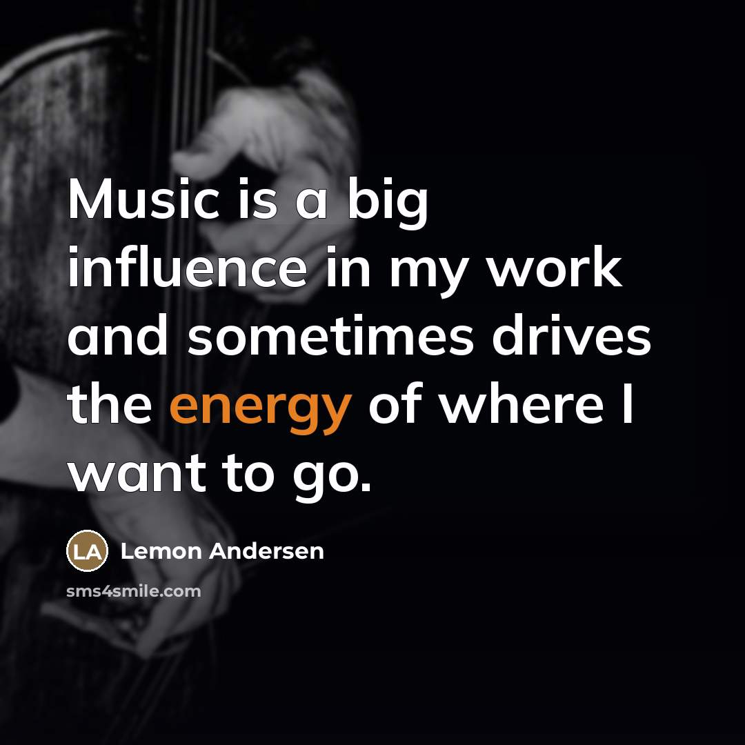 “Music is a big influence in my work and sometimes…” quote by Lemon Andersen