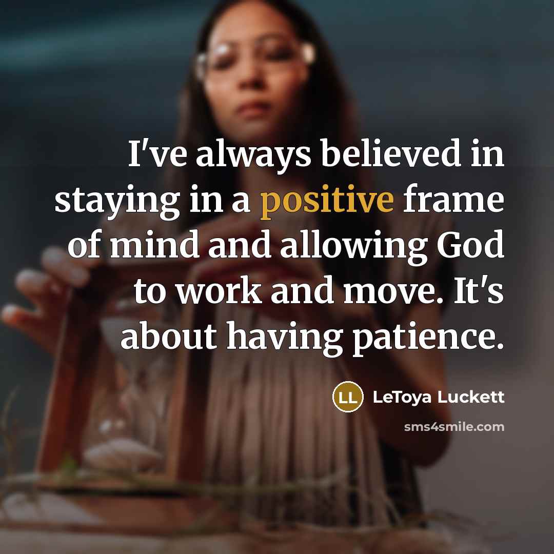 “I've always believed in staying in a positive frame of…” quote by LeToya Luckett