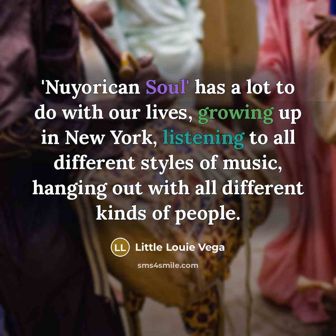 “'Nuyorican Soul' has a lot to do with our lives,…” quote by Little Louie Vega