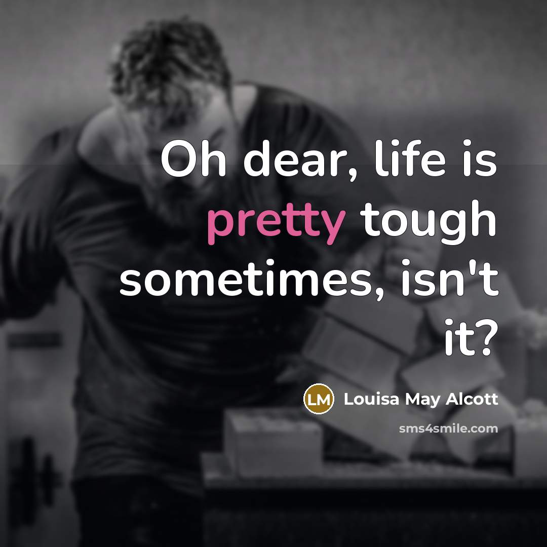 “Oh dear, life is pretty tough sometimes, isn't it?…” quote by Louisa May Alcott