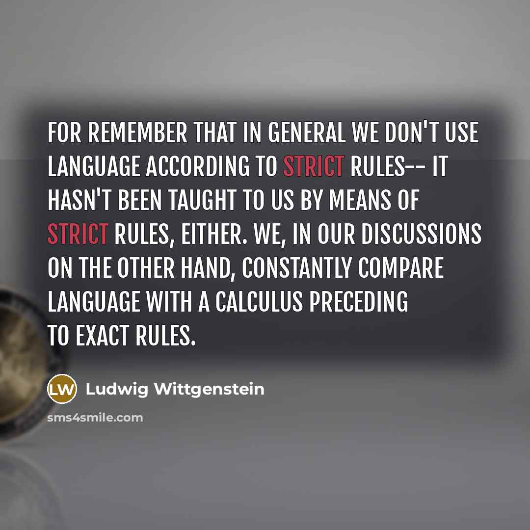“For remember that in general we don't use language according…” quote by Ludwig Wittgenstein