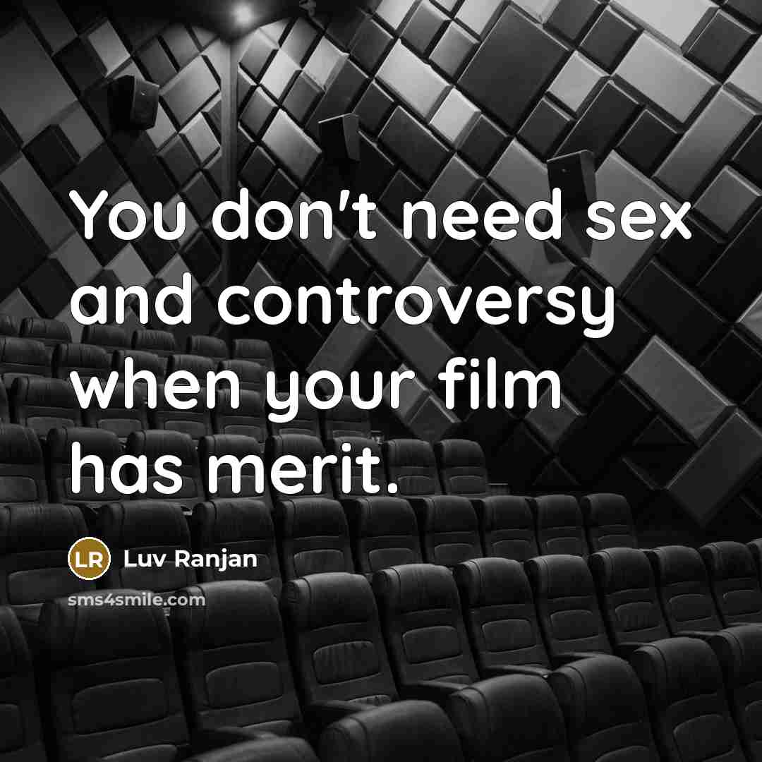 “You don't need sex and controversy when your film has…” quote by Luv Ranjan
