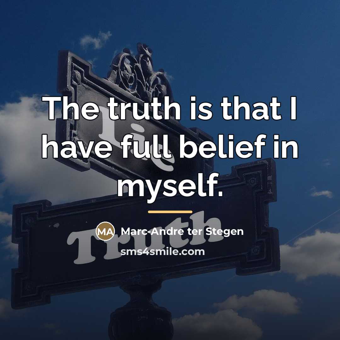 “The truth is that I have full belief in myself.…” quote by Marc-Andre ter Stegen