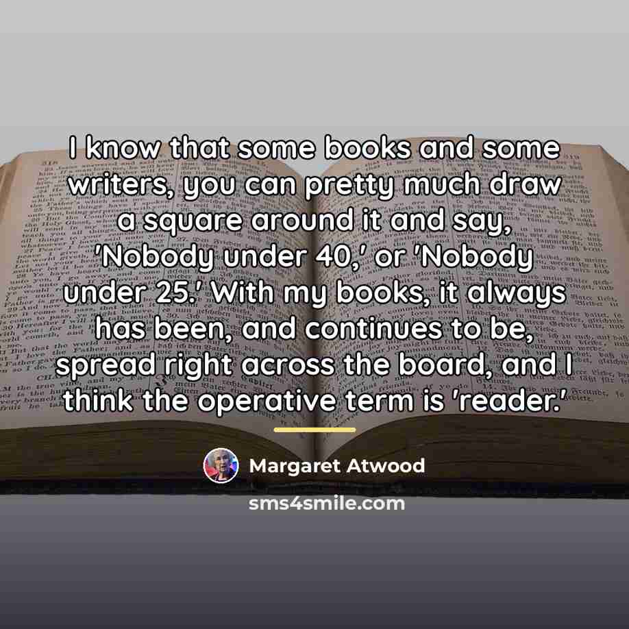 “I know that some books and some writers, you can…” quote by Margaret Atwood