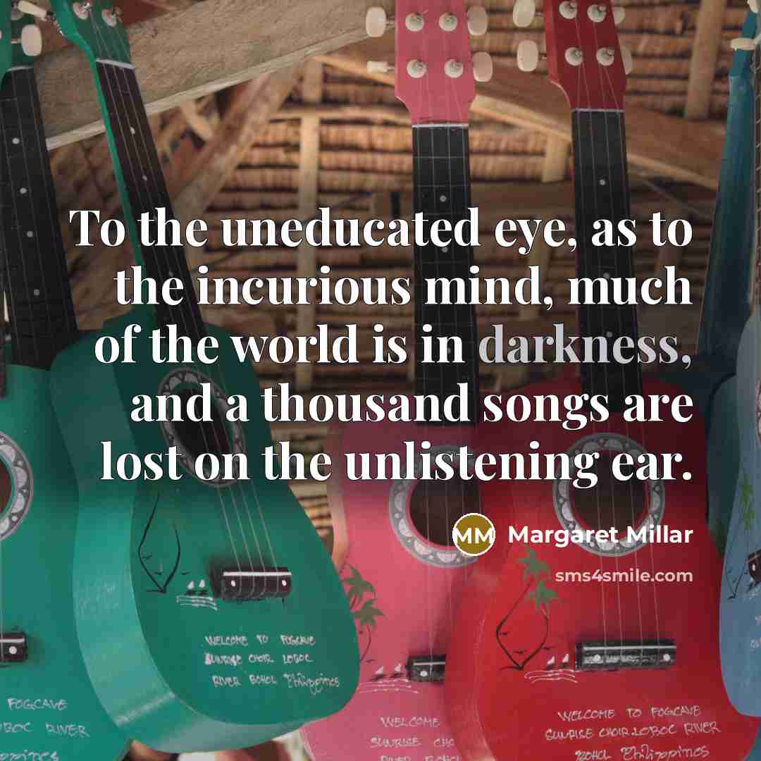 “To the uneducated eye, as to the incurious mind, much…” quote by Margaret Millar