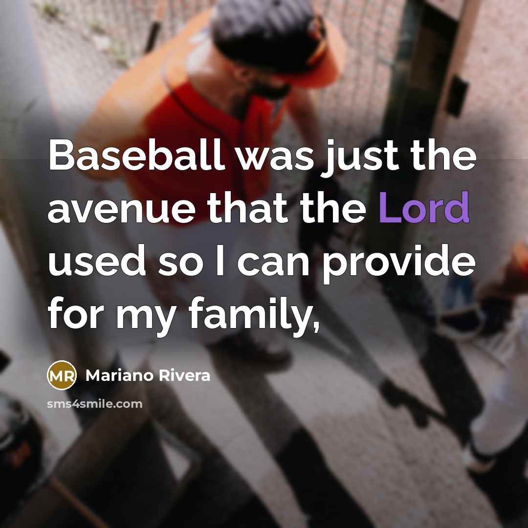 “Baseball was just the avenue that the Lord used so…” quote by Mariano Rivera