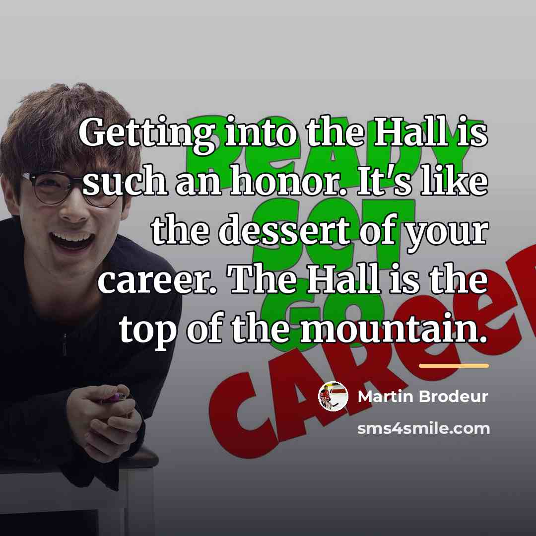 “Getting into the Hall is such an honor. It's like…” quote by Martin Brodeur
