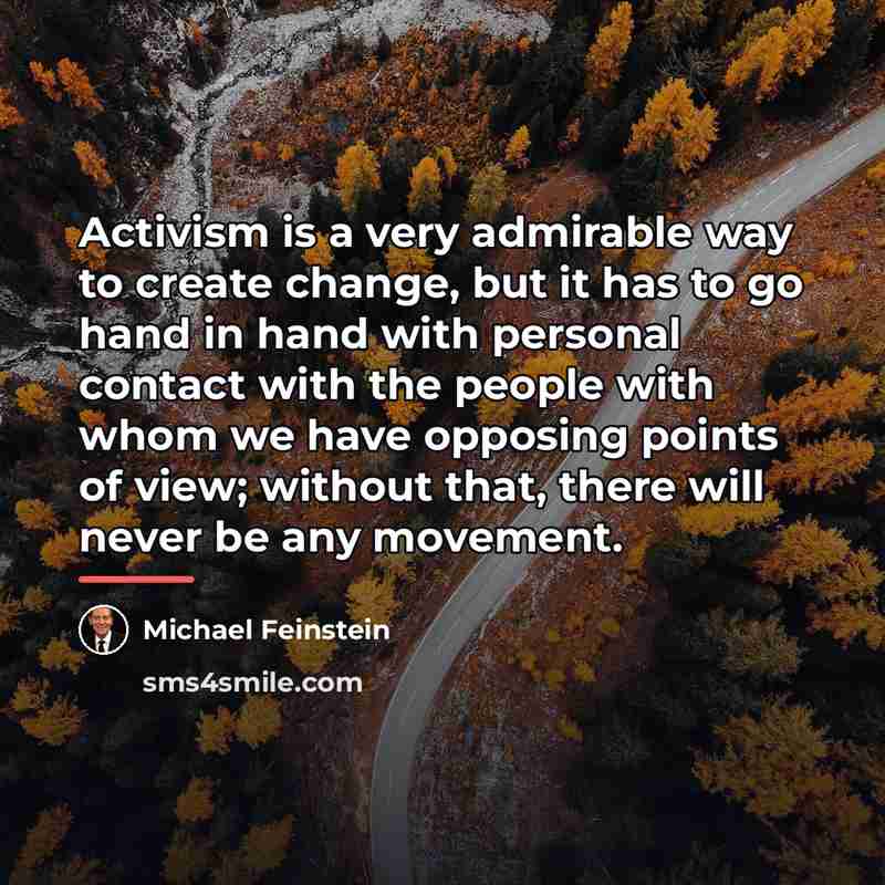 “Activism is a very admirable way to create change, but…” quote by Michael Feinstein