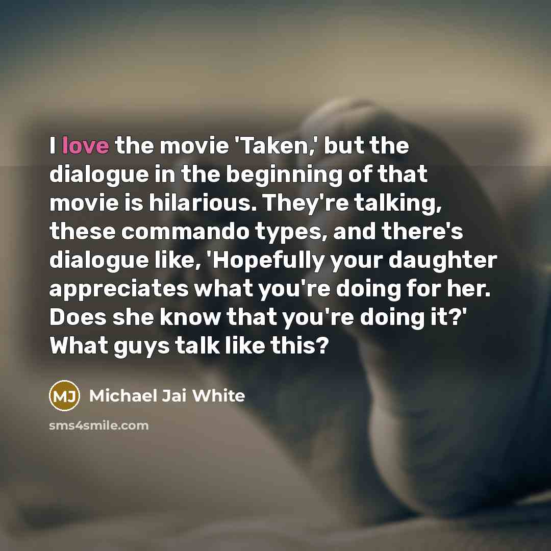 “I love the movie 'Taken,' but the dialogue in the…” quote by Michael Jai White