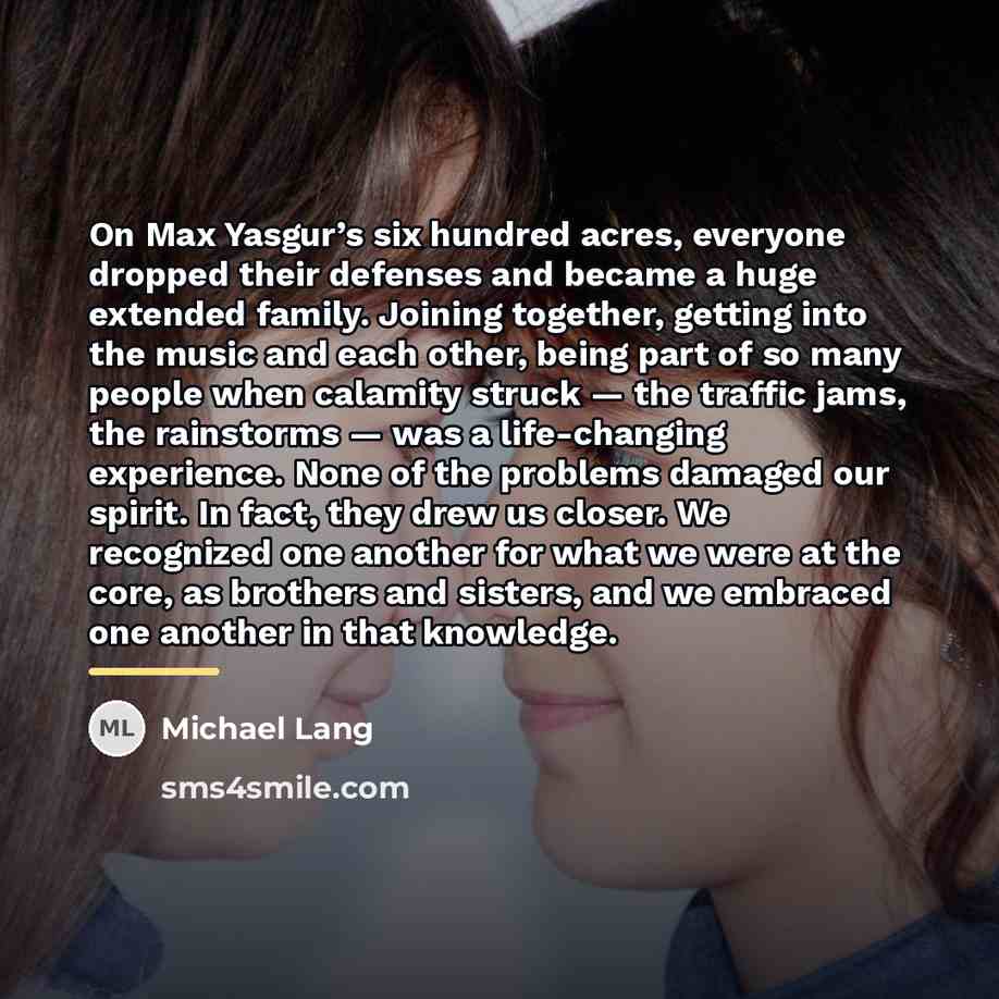 “On Max Yasgur’s six hundred acres, everyone dropped their defenses…” quote by Michael Lang