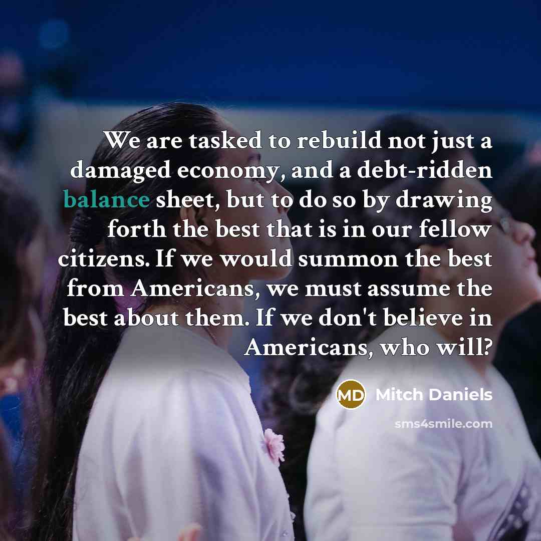 “We are tasked to rebuild not just a damaged economy,…” quote by Mitch Daniels